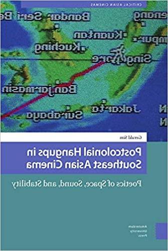 Postcolonial Hangups in Southeast Asian Cinema: Poetics of Space, Sound, and Stability (Critical Asian Cinemas)